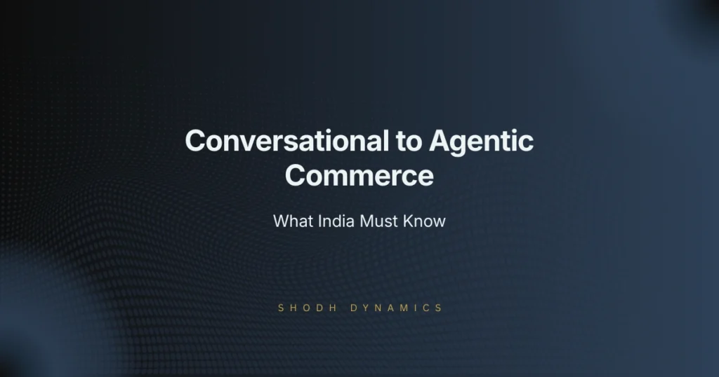 Conversational Commerce to Agentic Commerce in India — strategic framework showing the shift from chat-led buying to AI agent-led transactions for Indian brands