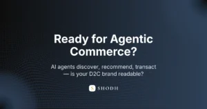 Agentic Commerce is not a future scenario for Indian D2C brands. The infrastructure is live. The question is whether your brand is ready to be discovered, recommended, and transacted by AI.