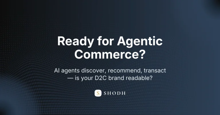 Agentic Commerce is not a future scenario for Indian D2C brands. The infrastructure is live. The question is whether your brand is ready to be discovered, recommended, and transacted by AI.
